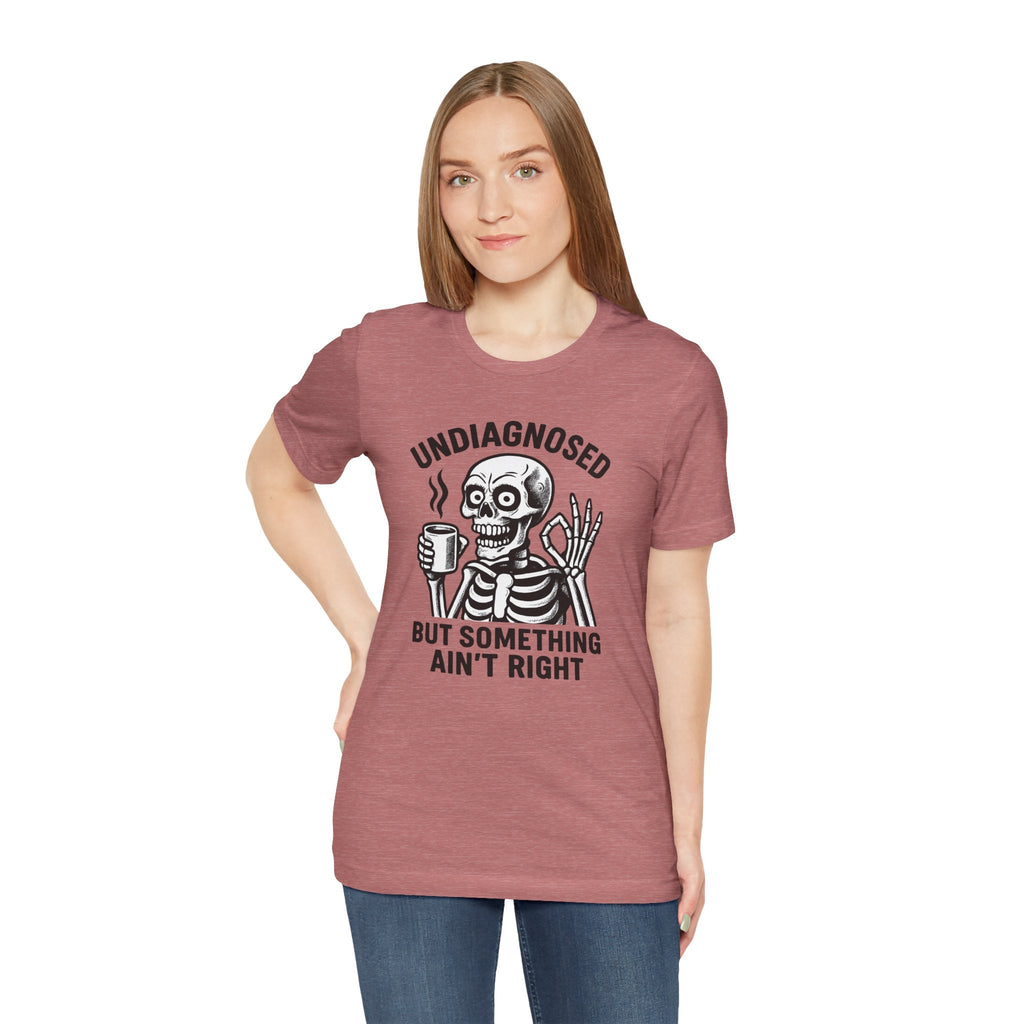 Undiagnosed Skeleton Tee - Funny Medical Humor Halloween Shirt