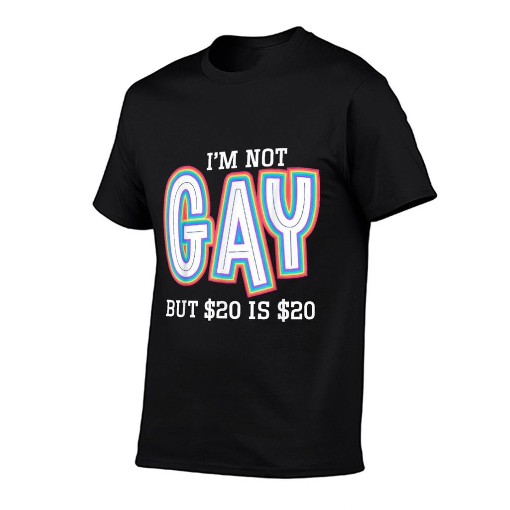 I’m Not Gay But $20 Is $20 American Funny Meme For Men  Easy-care T-Shirt