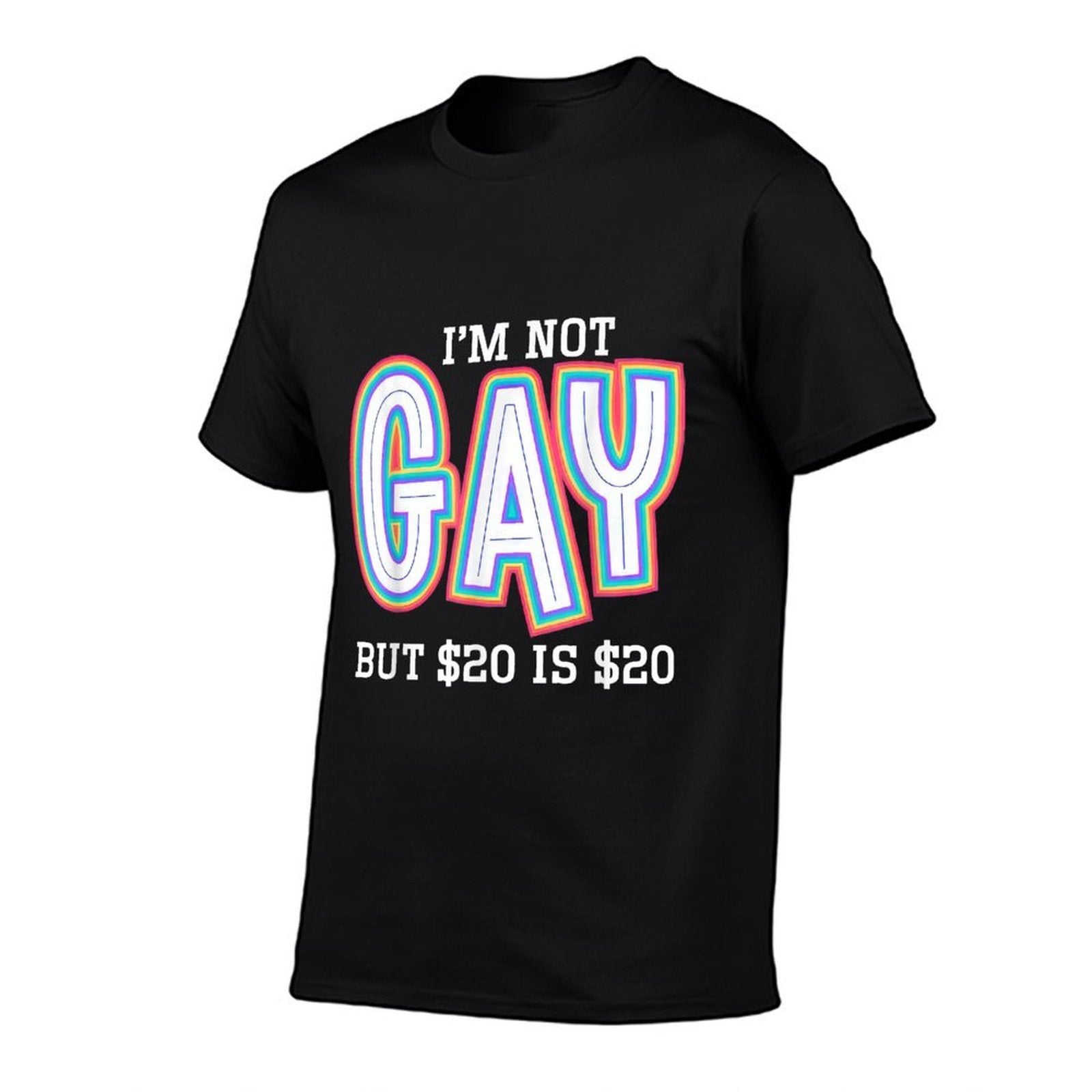 I’m Not Gay But $20 Is $20 American Funny Meme For Men  Easy-care T-Shirt